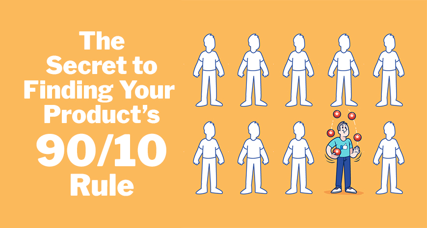 The Secret To Finding Your Product s 90 10 Rule